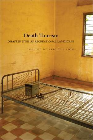 Death Tourism: Disaster Sites as Recreational Landscape de Brigitte Sion