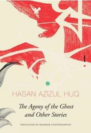 The Agony of the Ghost: And Other Stories de Hasan Azizul Huq