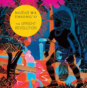 The Upright Revolution: Or Why Humans Walk Upright de Ngugi wa Thiong’o