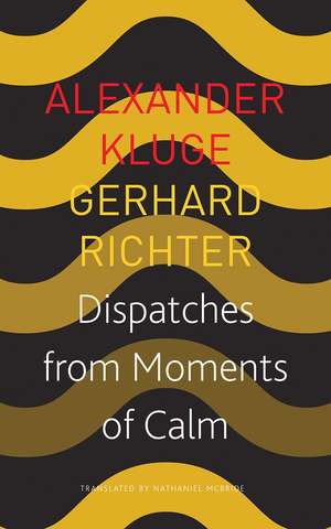 Dispatches from Moments of Calm de Alexander Kluge