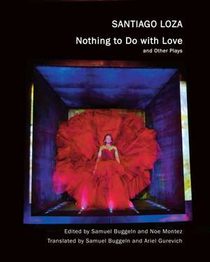 "Nothing to Do with Love": and Other Plays de Santiago Loza