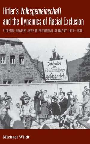 Hitler's Volksgemeinschaftand the Dynamics of Racial Exclusion de Michael Wildt