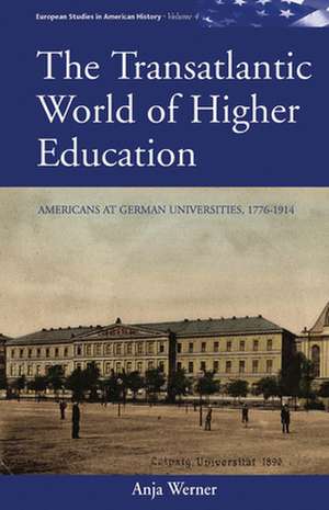 The Transatlantic World of Higher Education de Anja Werner