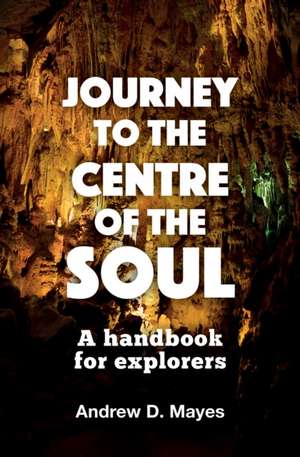 Journey to the Centre of the Soul de Andrew D. Mayes