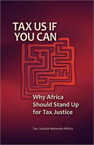 Tax Us If You Can: Why Africa Should Stand Up for Tax Justice de Yash Tandon