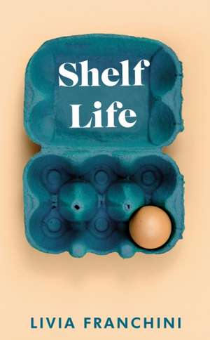 Franchini, L: Shelf Life de Livia Franchini