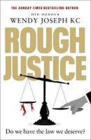 Rough Justice de Her Honour Wendy Joseph