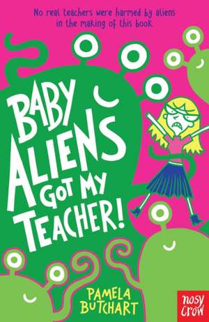 Baby Aliens Got My Teacher de Pamela Butchart