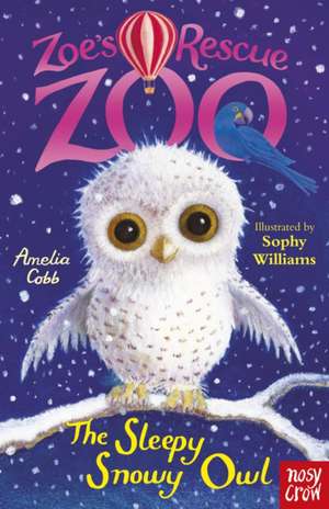 Zoe's Rescue Zoo: The Sleepy Snowy Owl de Amelia Cobb