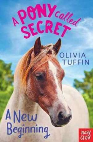 A Pony Called Secret: A New Beginning de Olivia Tuffin