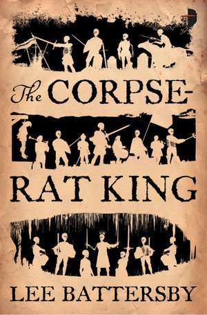 The Corpse-Rat King de Lee Battersby