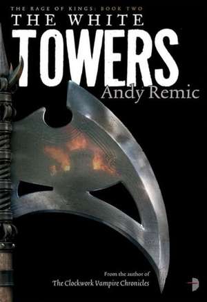 The White Towers: Book 2 of the Rage of Kings de Andy Remic