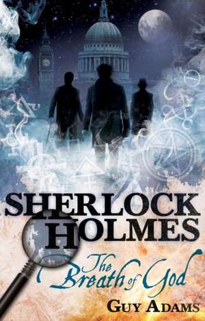 Sherlock Holmes: The Breath of God de Guy Adams