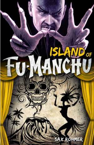 The Island of Fu-Manchu: The Mystery of Dr. Fu-Manchu de Sax Rohmer