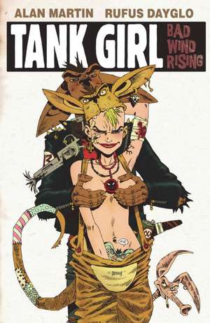 Tank Girl: Bad Wind Rising de Alan Martin