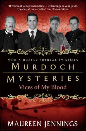 Murdoch Mysteries - Vices of My Blood de Maureen Jennings