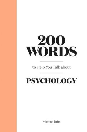 200 Words to Help You Talk about Psychology de Michael Britt