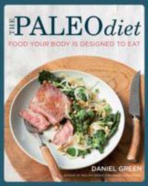 The Paleo Diet: Food your body is designed to eat de Daniel Green