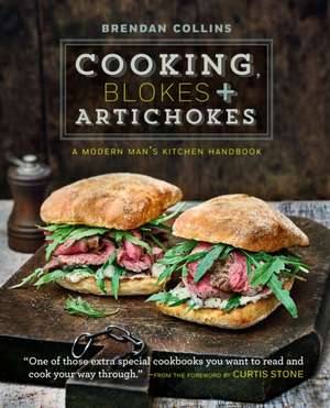 Cooking, Blokes and Artichokes: A Modern Man's Kitchen Handbook de Brendan Collins