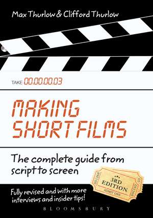 Making Short Films, Third Edition: The Complete Guide from Script to Screen de Clifford Thurlow