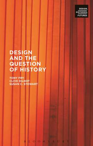 Design and the Question of History de Tony Fry