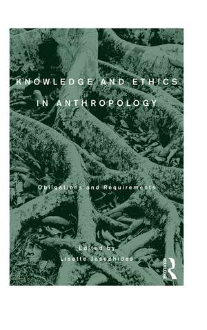 Knowledge and Ethics in Anthropology: Obligations and Requirements de Lisette Josephides