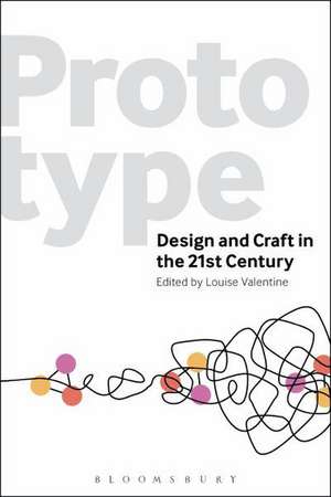 Prototype: Design and Craft in the 21st Century de Louise Valentine