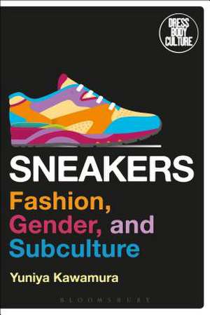 Sneakers: Fashion, Gender, and Subculture de Yuniya Kawamura