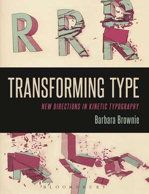 Transforming Type: New Directions in Kinetic Typography de Barbara Brownie