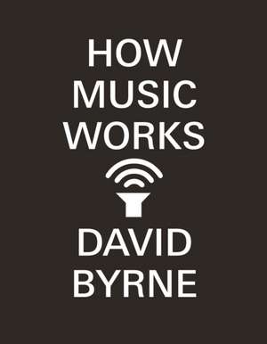 How Music Works de David Byrne