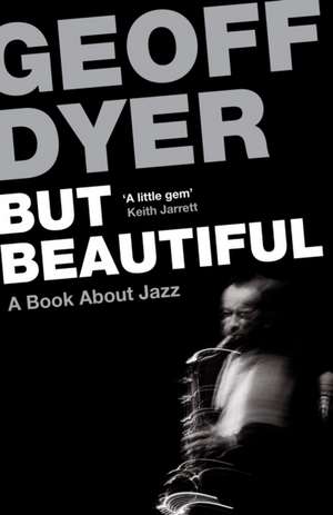 But Beautiful de Geoff Dyer