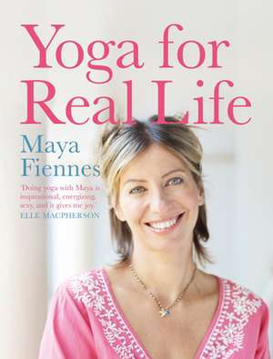 Yoga for Real Life de Maya Fiennes