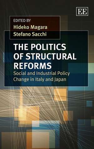 The Politics of Structural Reforms – Social and Industrial Policy Change in Italy and Japan de Hideko Magara