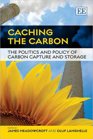 Caching the Carbon – The Politics and Policy of Carbon Capture and Storage de James Meadowcroft