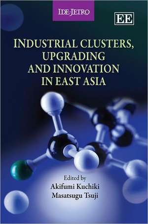 Industrial Clusters, Upgrading and Innovation in East Asia de Akifumi Kuchiki