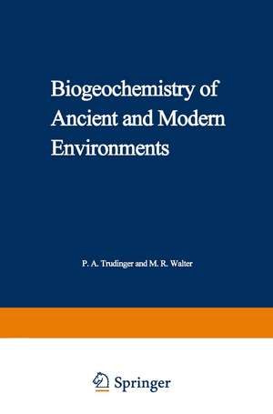 Biogeochemistry of Ancient and Modern Environments: Proceedings of the Fourth International Symposium on Environmental Biogeochemistry (ISEB) and, Conference on Biogeochemistry in Relation to the Mining Industry and Environmental Pollution (Leaching Conference), held in Canberra, Australia, 26 August – 4 September 1979 de P. A. Trudinger