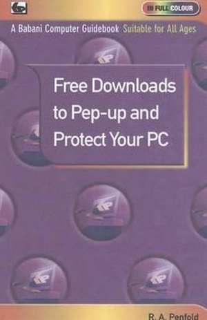 Free Downloads to Pep Up and Protect Your PC de R. A. Penfold