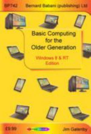 Basic Computing for the Older Generation - Windows 8 & RT Edition de Jim Gatenby