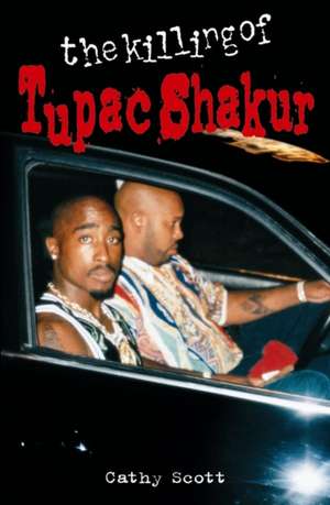 The Killing of Tupac Shakur de Cathy Scott