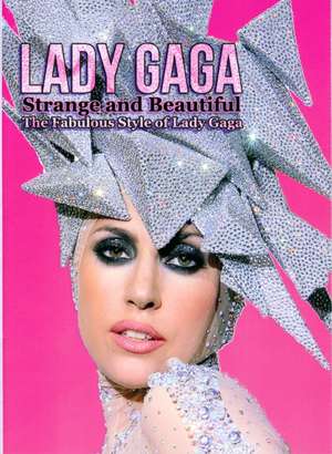 Lady Gaga: Strange and Beautiful: The Fabulous Style of Lady Gaga de Laura Coulman