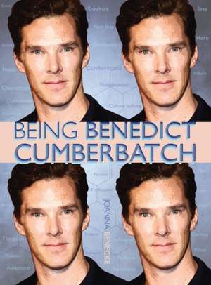 Being Benedict Cumberbatch de Joanne Benecke