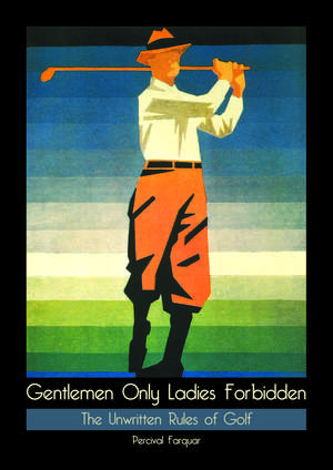 Gentlemen Only, Ladies Forbidden de Percival Farquhar