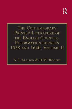 The Contemporary Printed Literature of the English Counter-Reformation between 1558 and 1640: Volume II: Works in English, with Addenda & Corrigenda to Volume I de A.F. Allison