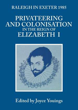 Privateering and Colonisation in the Reign of Elizabeth: Raleigh in Exeter 1985