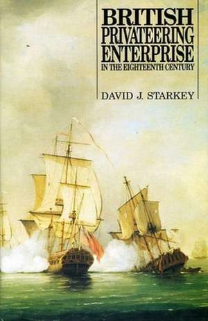 British Privateering Enterprise In The Eighteenth Century de David J. Starkey