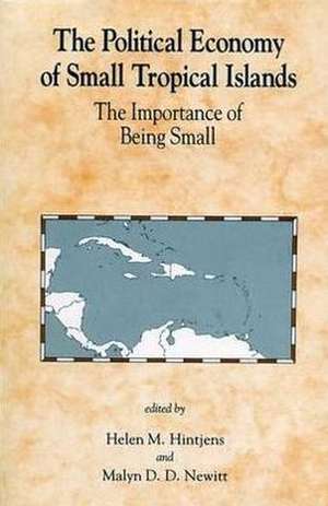 Political Economy Of Small Tropical Islands: The Importance of Being Small de Helen M. Hintjens