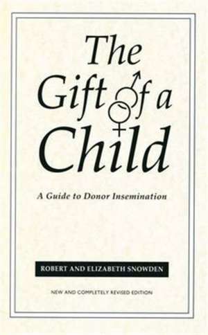 Gift Of A Child: A Guide to Donor Insemination de Robert Snowden