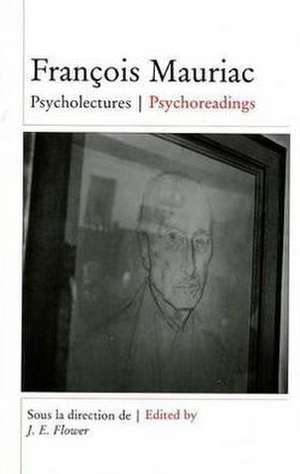 François Mauriac: Psycholectures/Psychoreadings de J. E. Flower