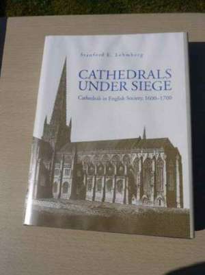 Cathedrals under Siege – Cathedrals in English Society, 1600–1700 de Stanford E. Lehmberg