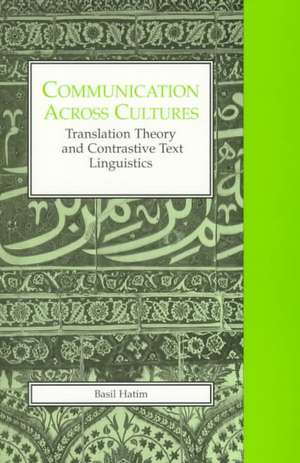 Communication Across Cultures: Translation Theory and Contrastive Text Linguistics de Basil Hatim